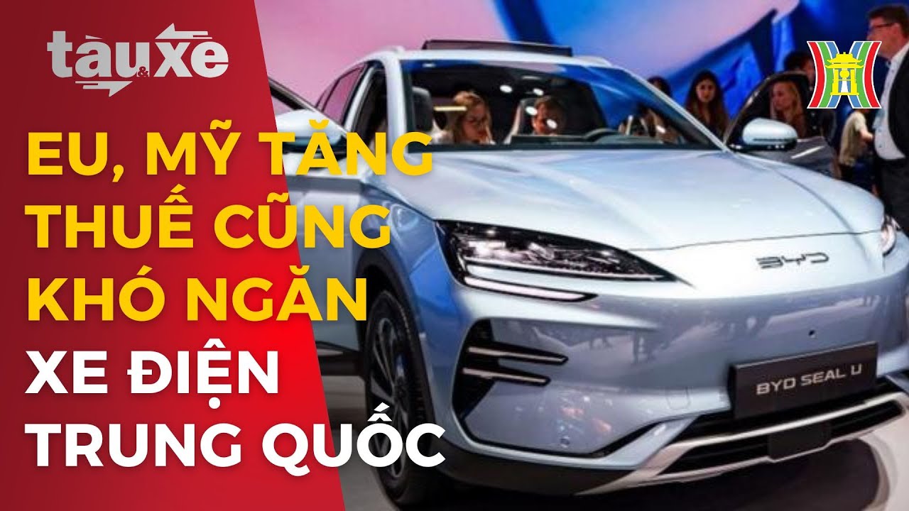 EU, Mỹ tăng thuế cũng khó ngăn được xe điện Trung Quốc | Tàu và xe | Tin tức mới nhất hôm nay