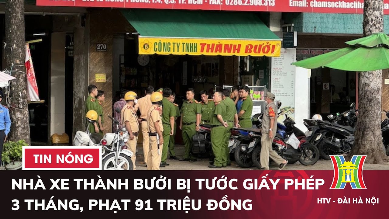 Nhà xe Thành Bưởi chính thức bị tước giấy phép 3 tháng, phạt 91 triệu đồng | Tin nóng nhất hôm nay