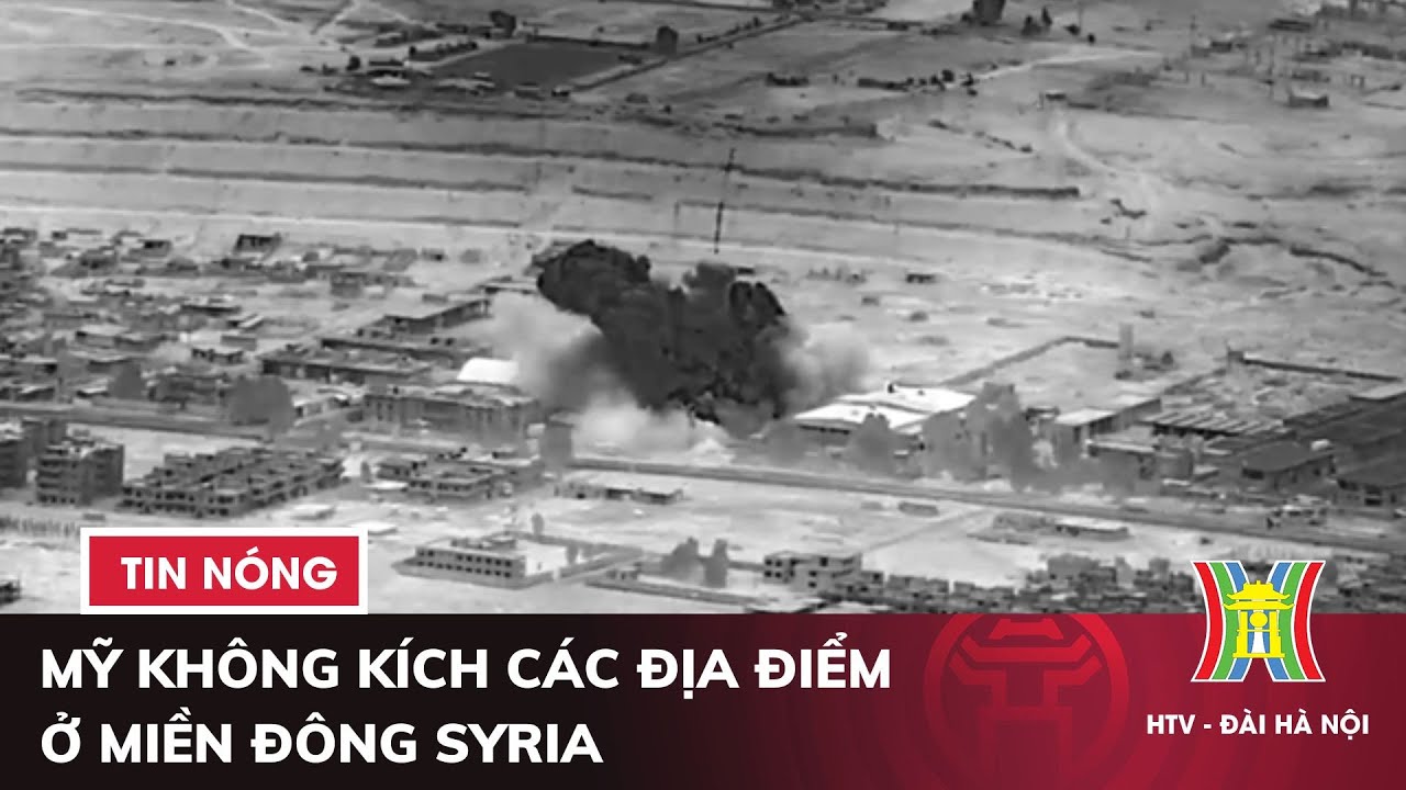 Mỹ không kích các địa điểm ở miền Đông Syria | Tin quốc tế mới nhất