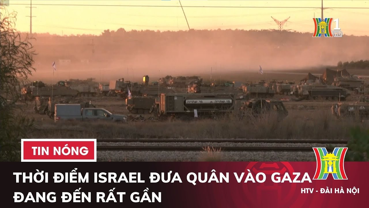 Thời điểm Israel đưa quân vào Gaza đang đến rất gần | Tin thế giới