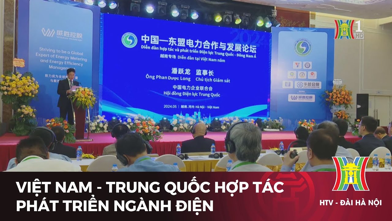 Việt Nam - Trung Quốc hợp tác phát triển ngành điện | Tin tức mới nhất hôm nay