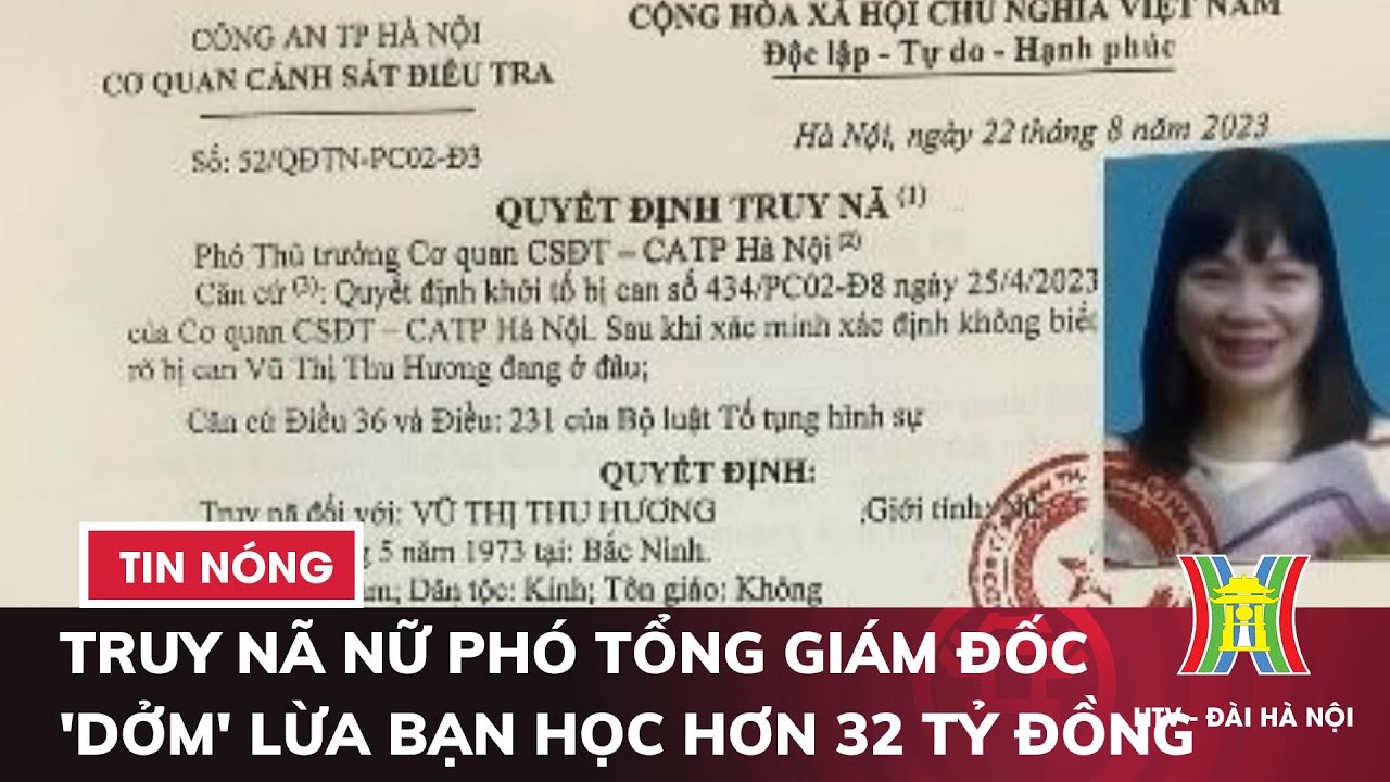 Truy nã nữ Phó tổng giám đốc 'dởm' lừa bạn học hơn 32 tỷ đồng | Tin tức