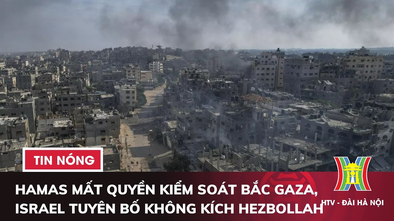 Hamas mất quyền kiểm soát bắc Gaza, Israel tuyên bố không kích Hezbollah | Tin quốc tế mới nhất