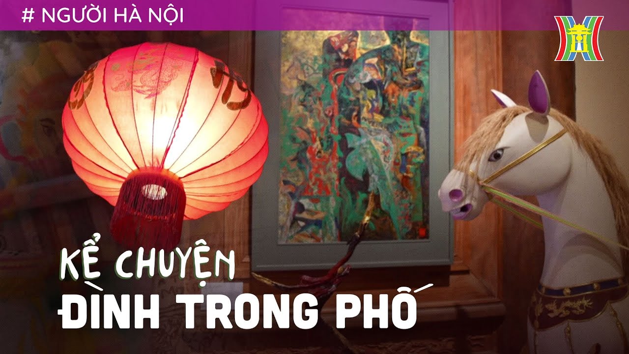 Kể chuyện đình trong phố - Cuộc đối thoại giữa di sản với cuộc sống đương đại | Người Hà Nội