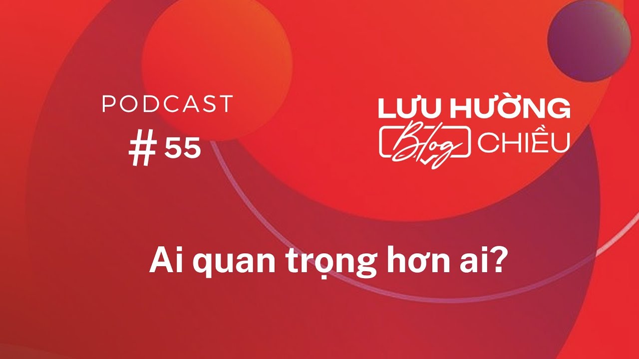 Ai quan trọng hơn ai? | Lưu Hường Blog