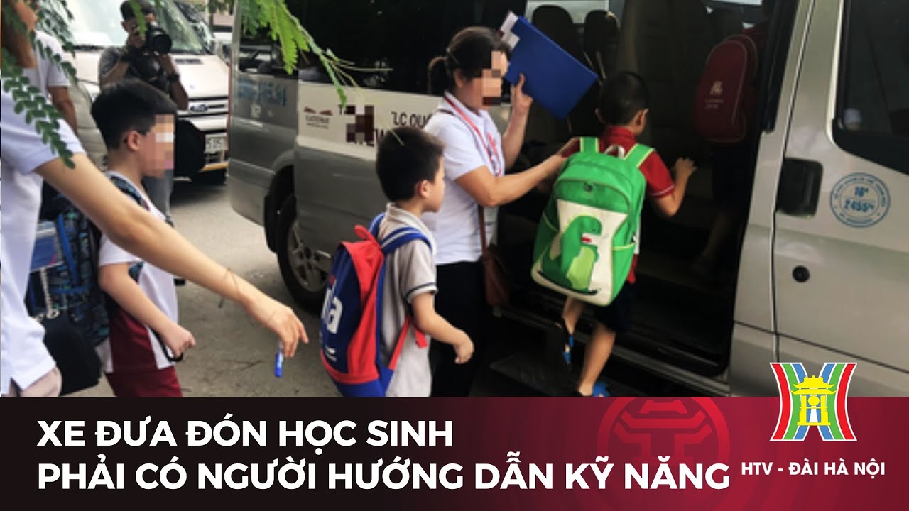 Xe đưa đón học sinh phải có người hướng dẫn kỹ năng | Tin tức mới nhất hôm nay