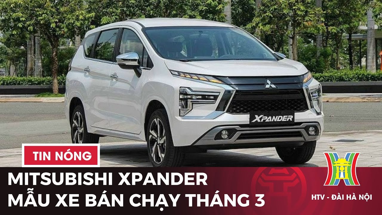 Mitsubishi Xpander trở thành mẫu xe bán chạy tháng 3 | Tàu và xe