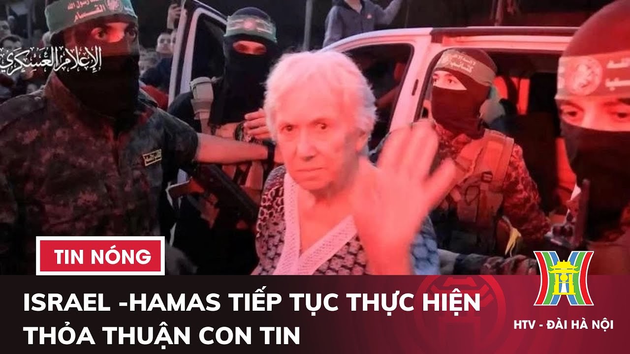 Israel -Hamas tiếp tục thực hiện thỏa thuận con tin | Tin quốc tế nóng nhất