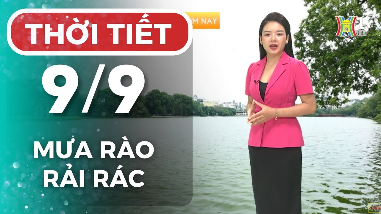 Dự báo thời tiết Thủ đô Hà Nội hôm nay 9/9/2024 | Thời tiết hôm nay | Dự báo thời tiết mới nhất