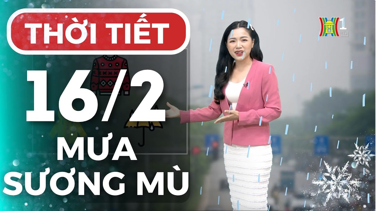 Dự báo thời tiết Thủ đô Hà Nội hôm nay 16/2/2024 | Thời tiết hôm nay | Dự báo thời tiết mới nhất