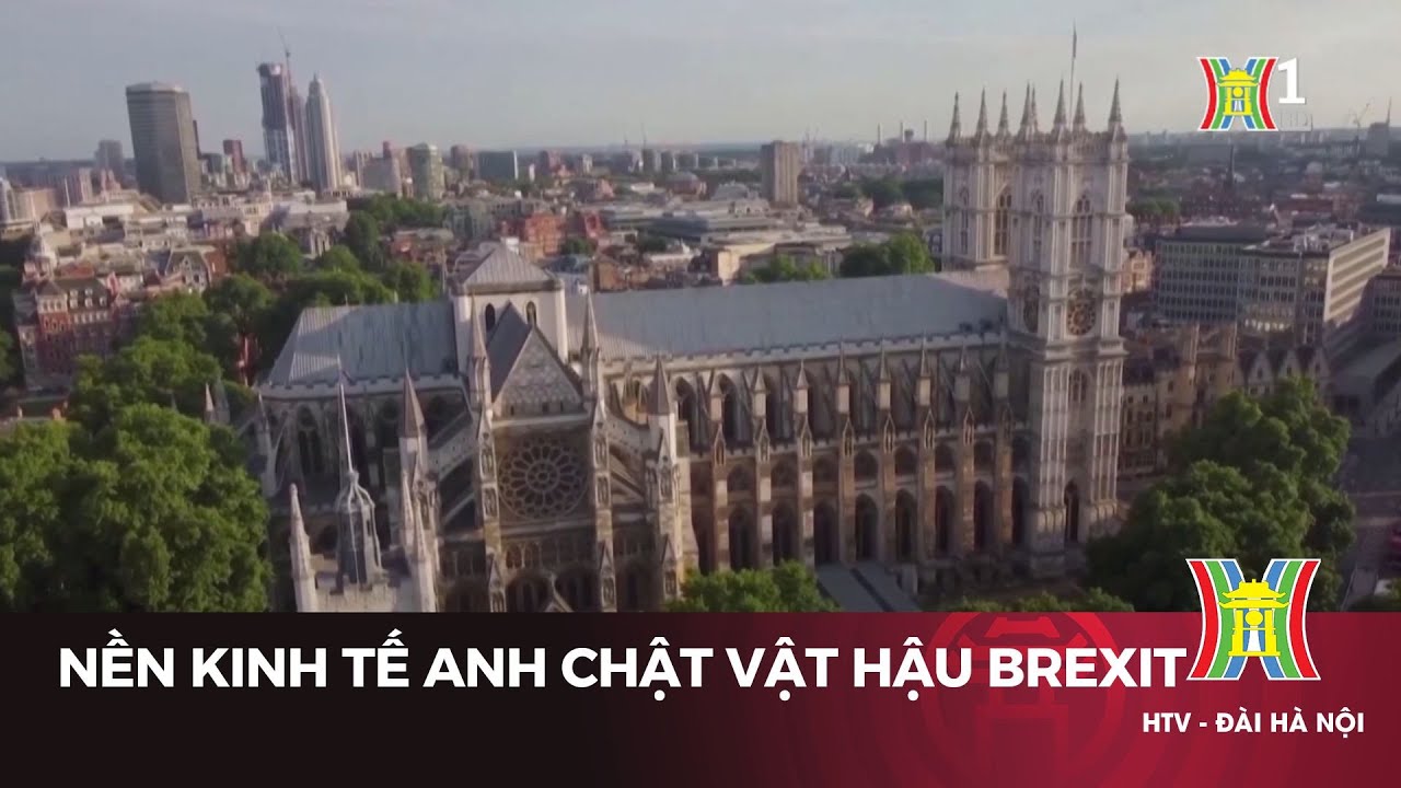 Nền kinh tế Anh chật vật hậu Brexit | Tin tức mới nhất hôm nay