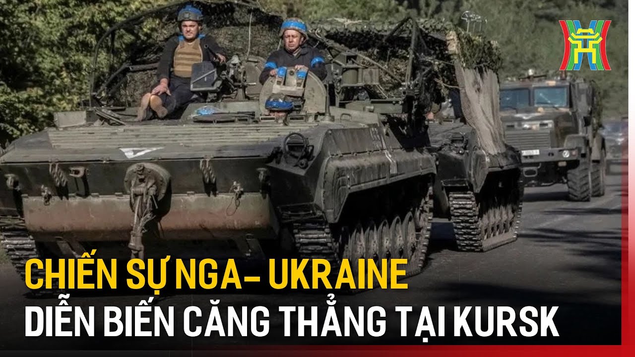 Chiến sự Nga- Ukraine diễn biến căng thẳng tại Kursk | Tin tức | Tin quốc tế