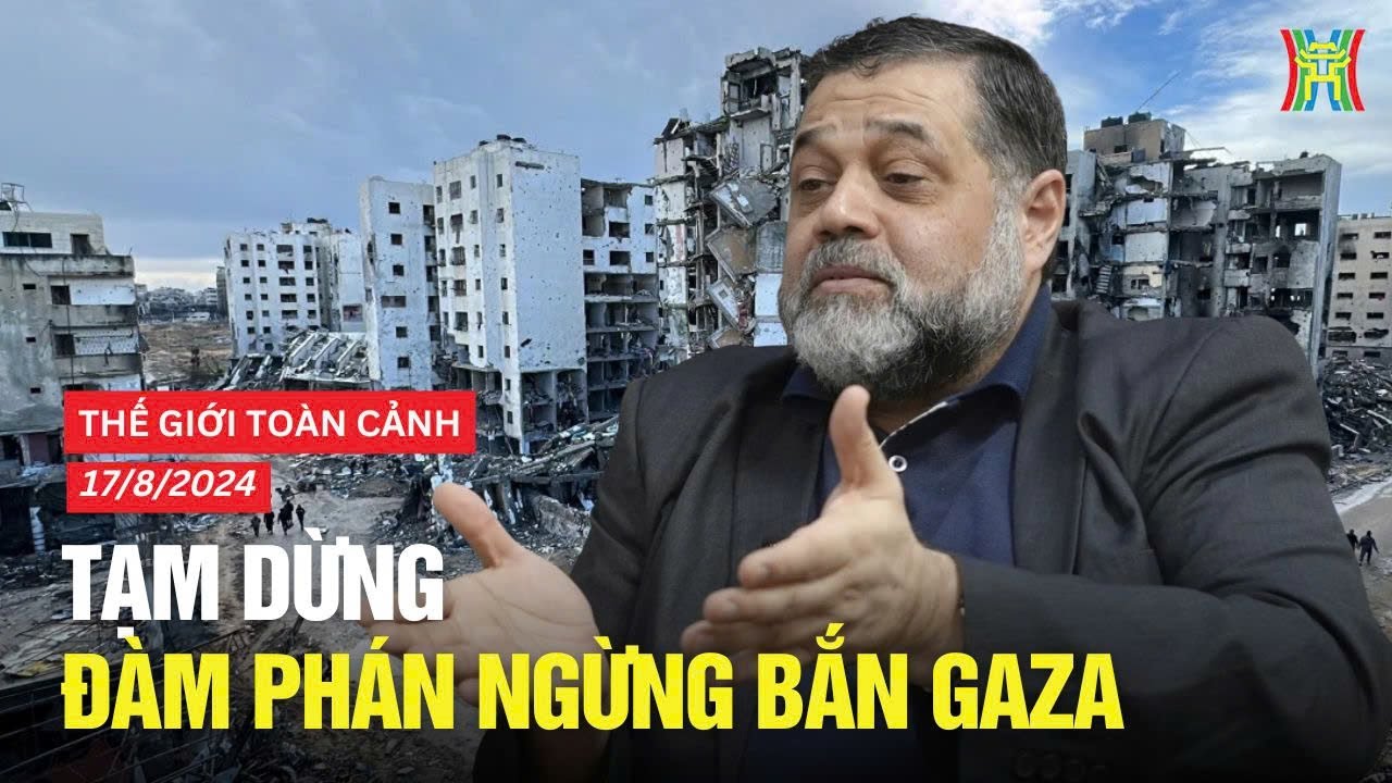 Thế giới toàn cảnh 17/8/2024: Tạm dừng đàm phán ngừng bắn tại Gaza | Tin tức quốc tế