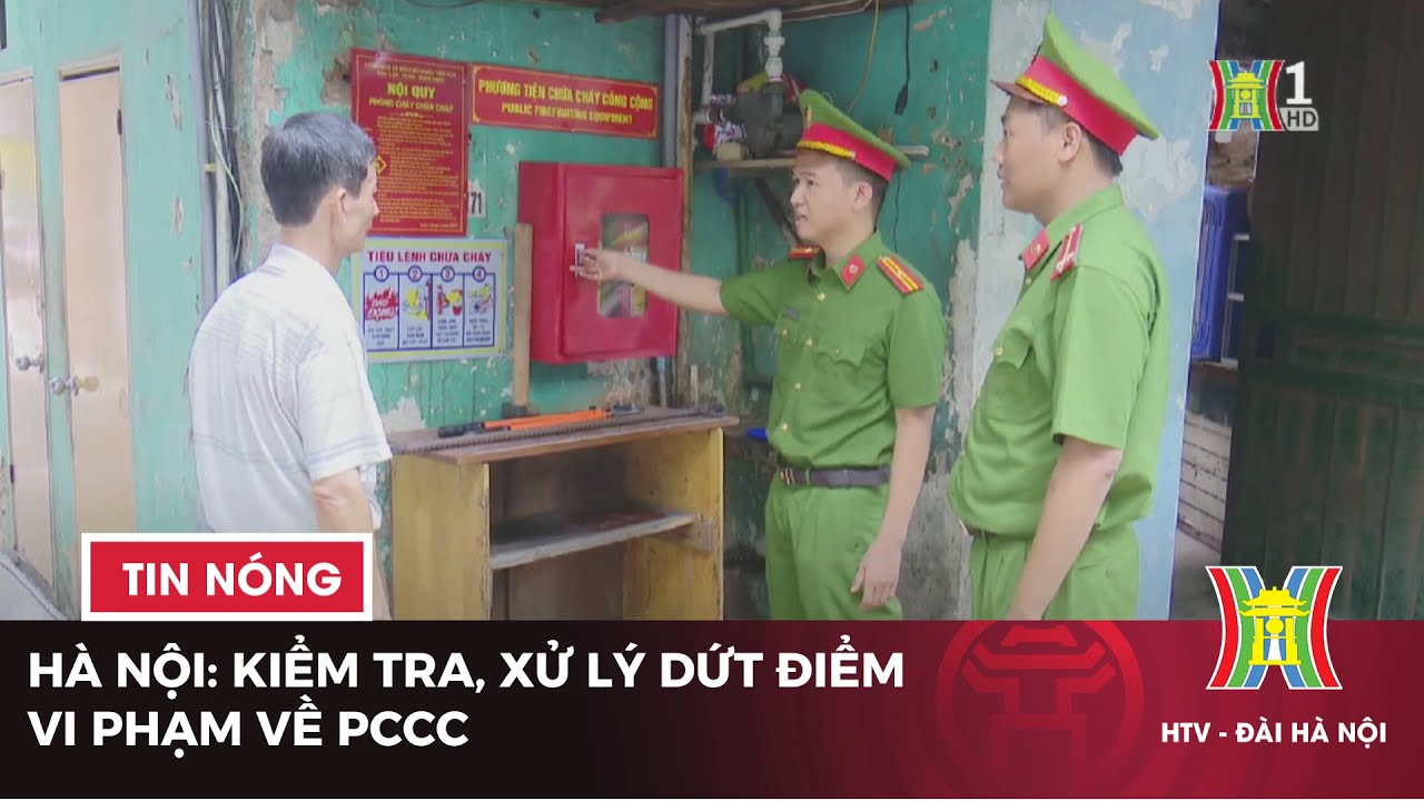 Hà Nội: Kiểm tra, xử lý dứt điểm vi phạm về PCCC | Tin tức hôm nay