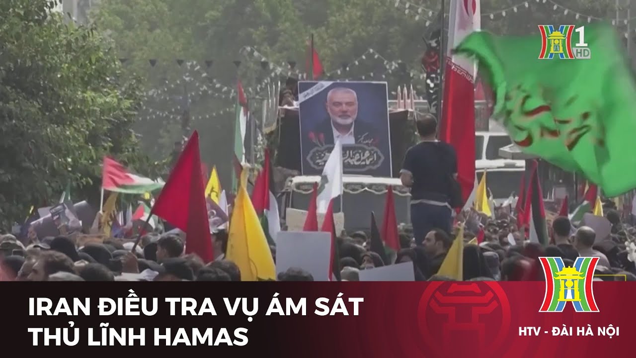 Iran điều tra vụ ám sát thủ lĩnh Hamas | Tin tức | Tin quốc tế