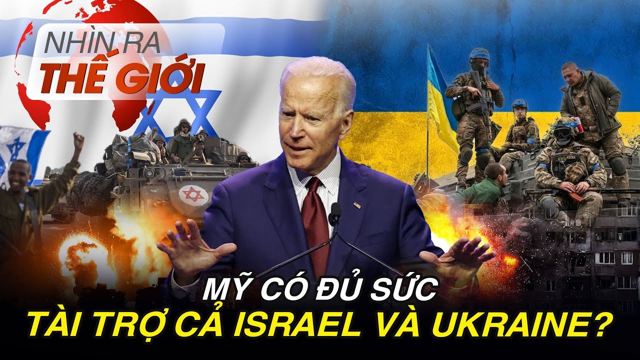 Đằng sau việc Mỹ tài trợ Israel và Ukraine | Nhìn ra thế giới