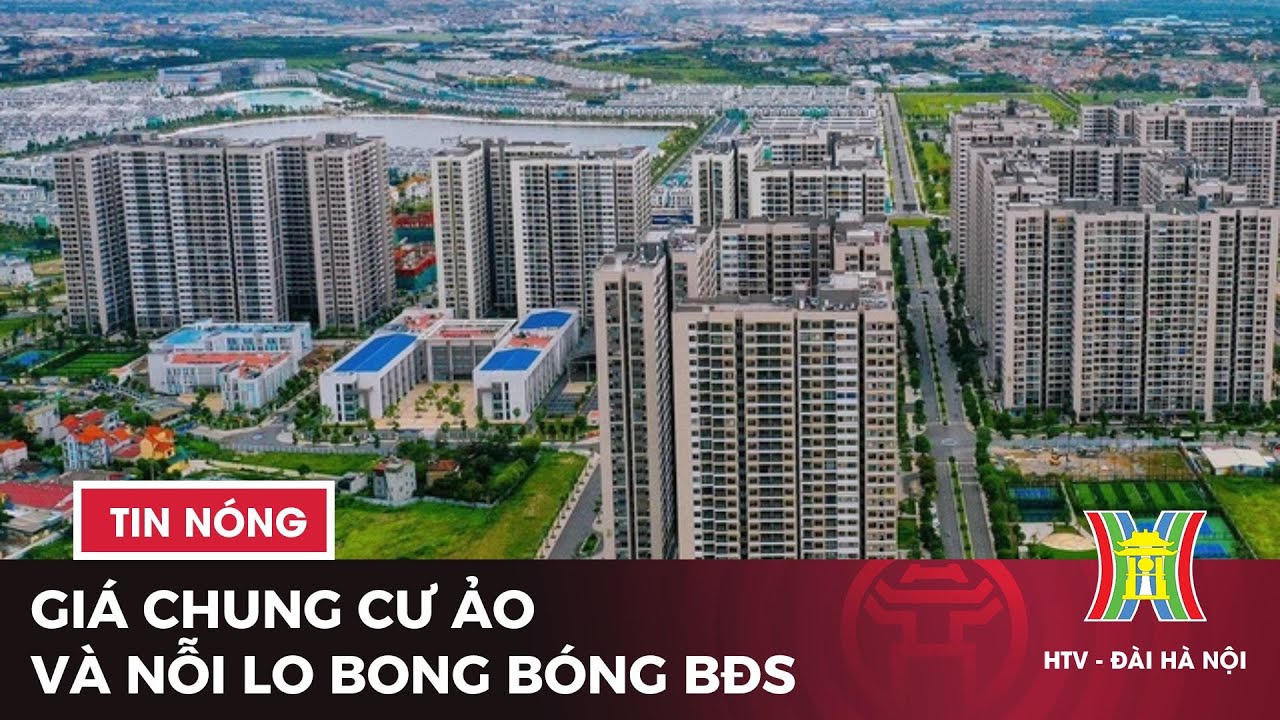 Giá chung cư ảo và nỗi lo bong bóng BĐS | Tin tức mới nhất hôm nay