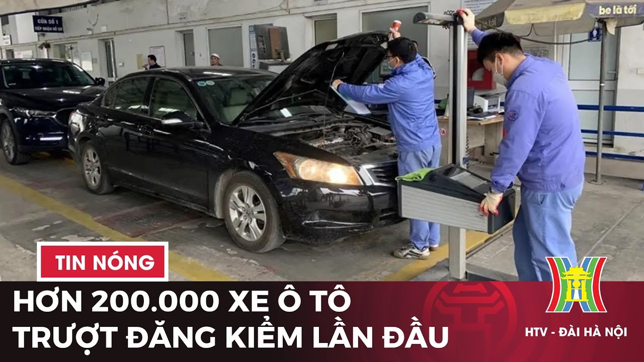 Hơn 200.000 xe ô tô trượt đăng kiểm lần đầu | Tàu và xe