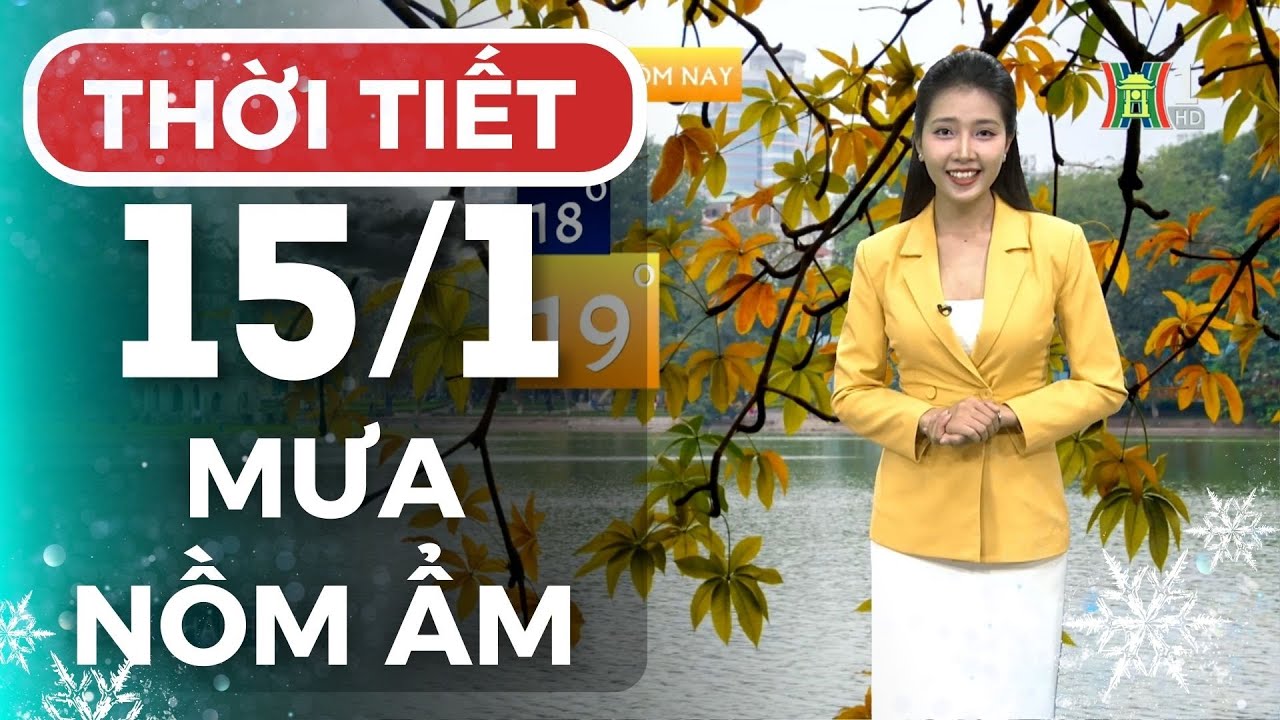 Dự báo thời tiết Thủ đô Hà Nội hôm nay 15/1/2024 | Thời tiết hôm nay | Dự báo thời tiết mới nhất