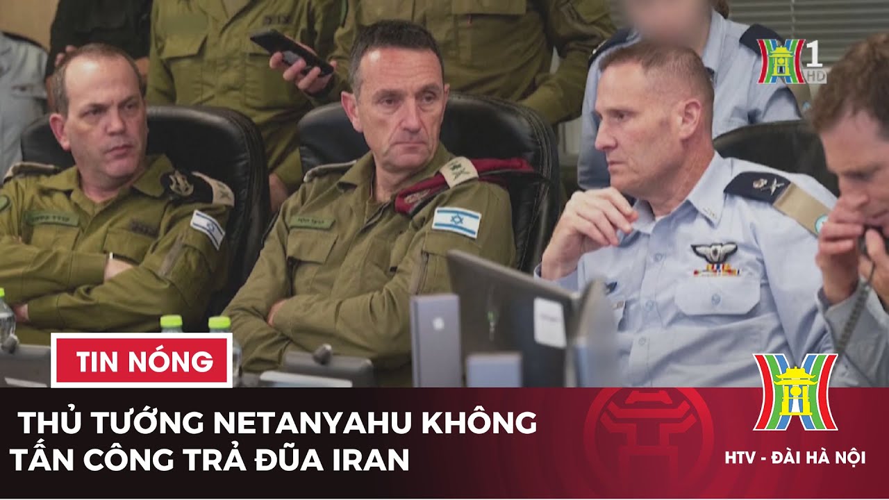 Thủ tướng Netanyahu không tấn công trả đũa Iran | Tin tức mới nhất hôm nay | Tin quốc tế