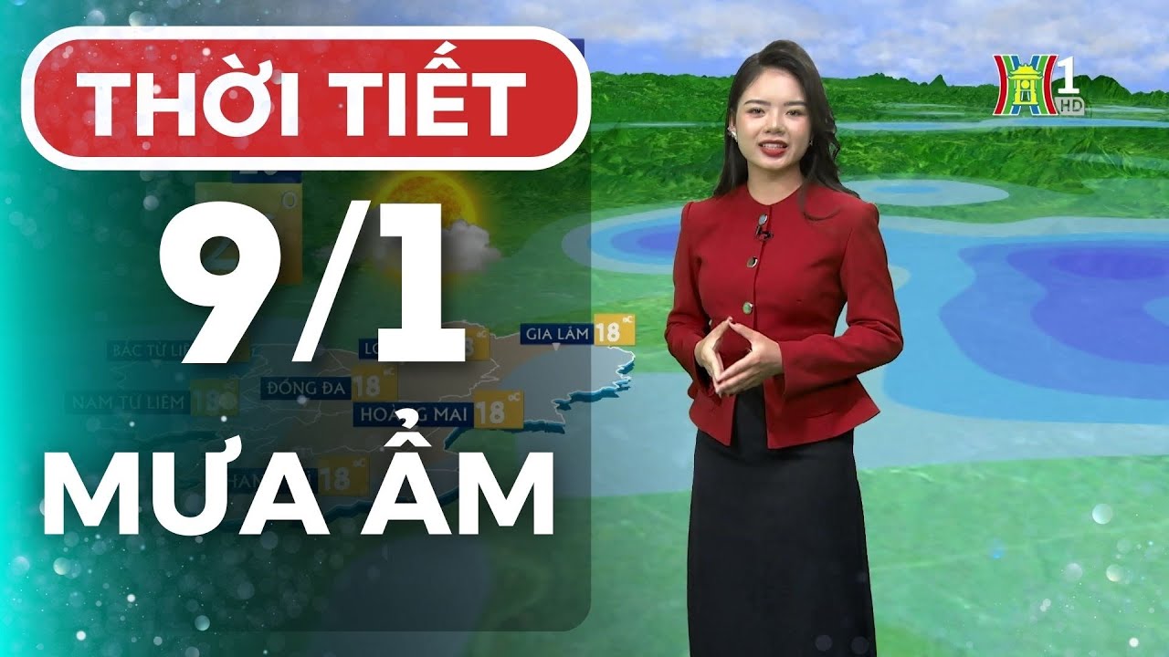 Dự báo thời tiết Thủ đô Hà Nội hôm nay 9/1/2024 | Thời tiết hôm nay | Dự báo thời tiết mới nhất