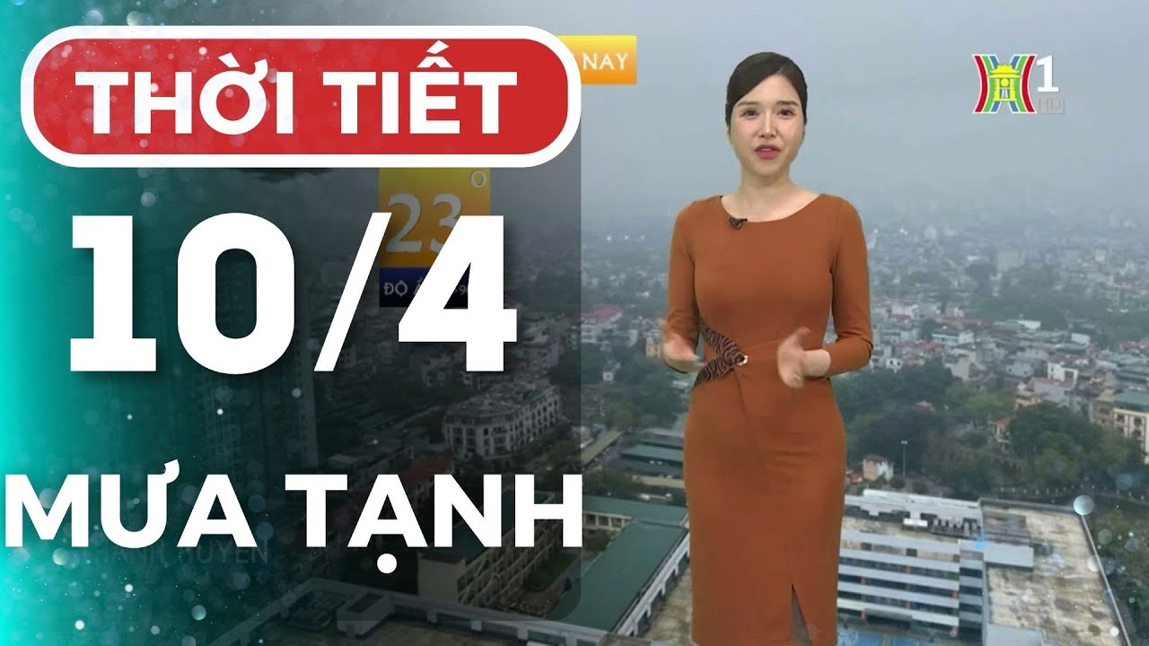 Dự báo thời tiết Thủ đô Hà Nội hôm nay 10/4/2024 | Thời tiết hôm nay | Dự báo thời tiết mới nhất