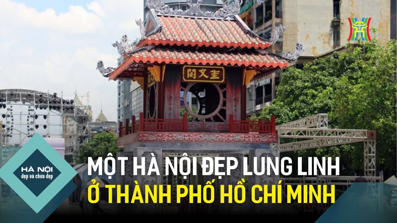 Một Hà Nội đẹp lung linh ở Thành phố Hồ Chí Minh | Hà Nội đẹp và chưa đẹp