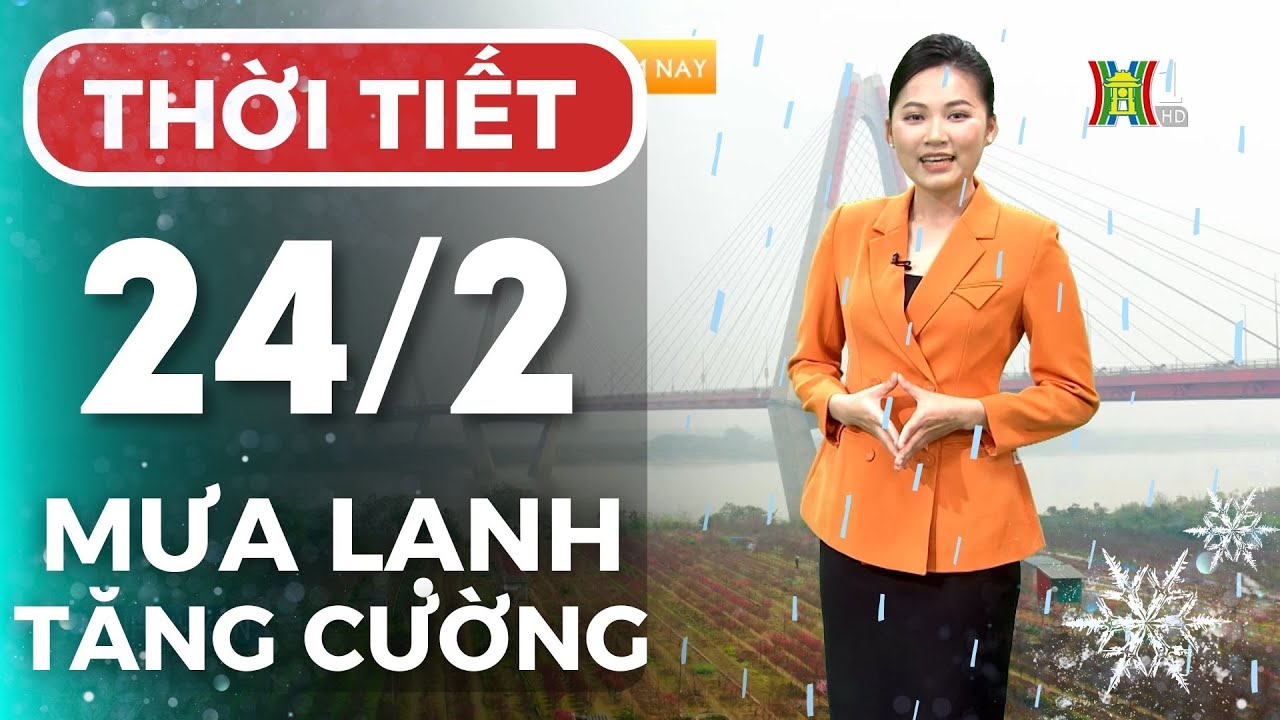 Dự báo thời tiết Thủ đô Hà Nội hôm nay 24/2/2024 | Thời tiết hôm nay | Dự báo thời tiết mới nhất