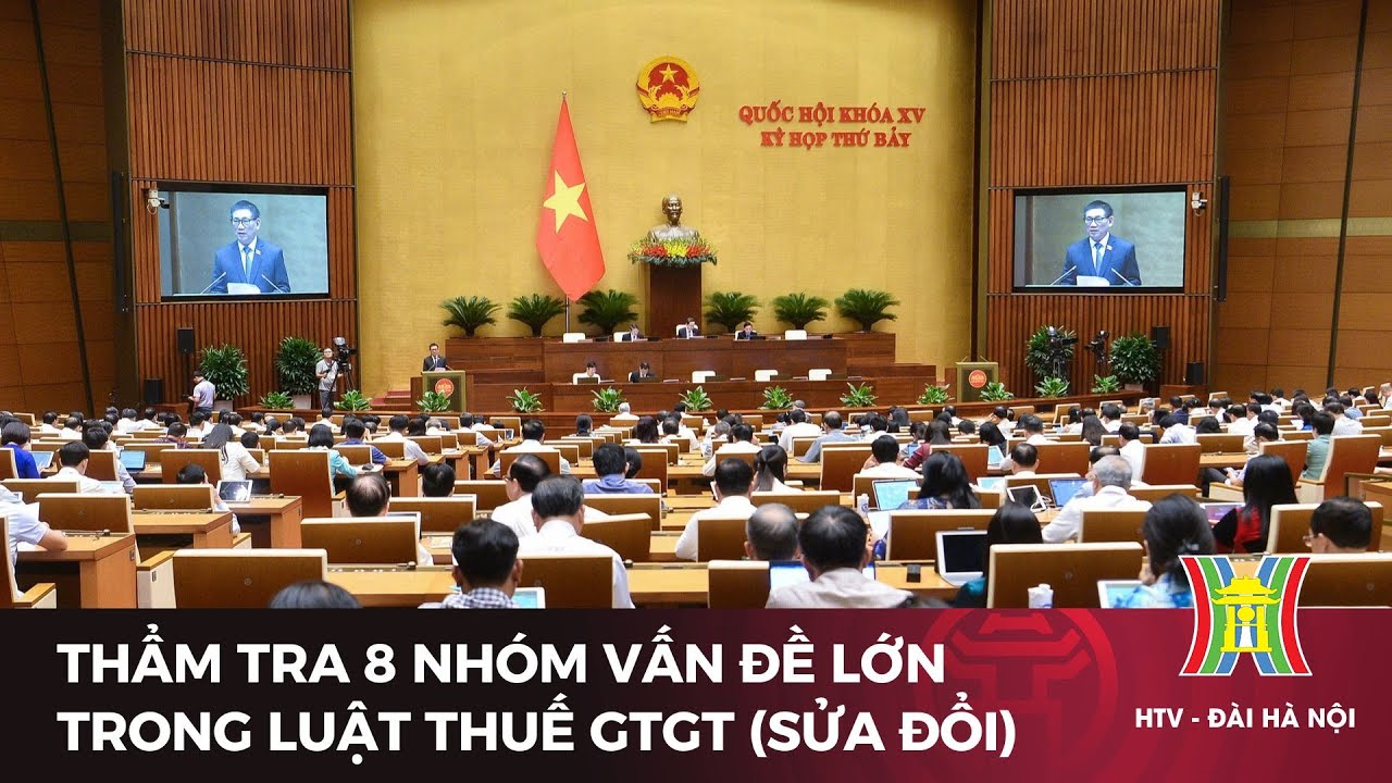 Thẩm tra 8 nhóm vấn đề lớn trong Luật thuế GTGT (sửa đổi)