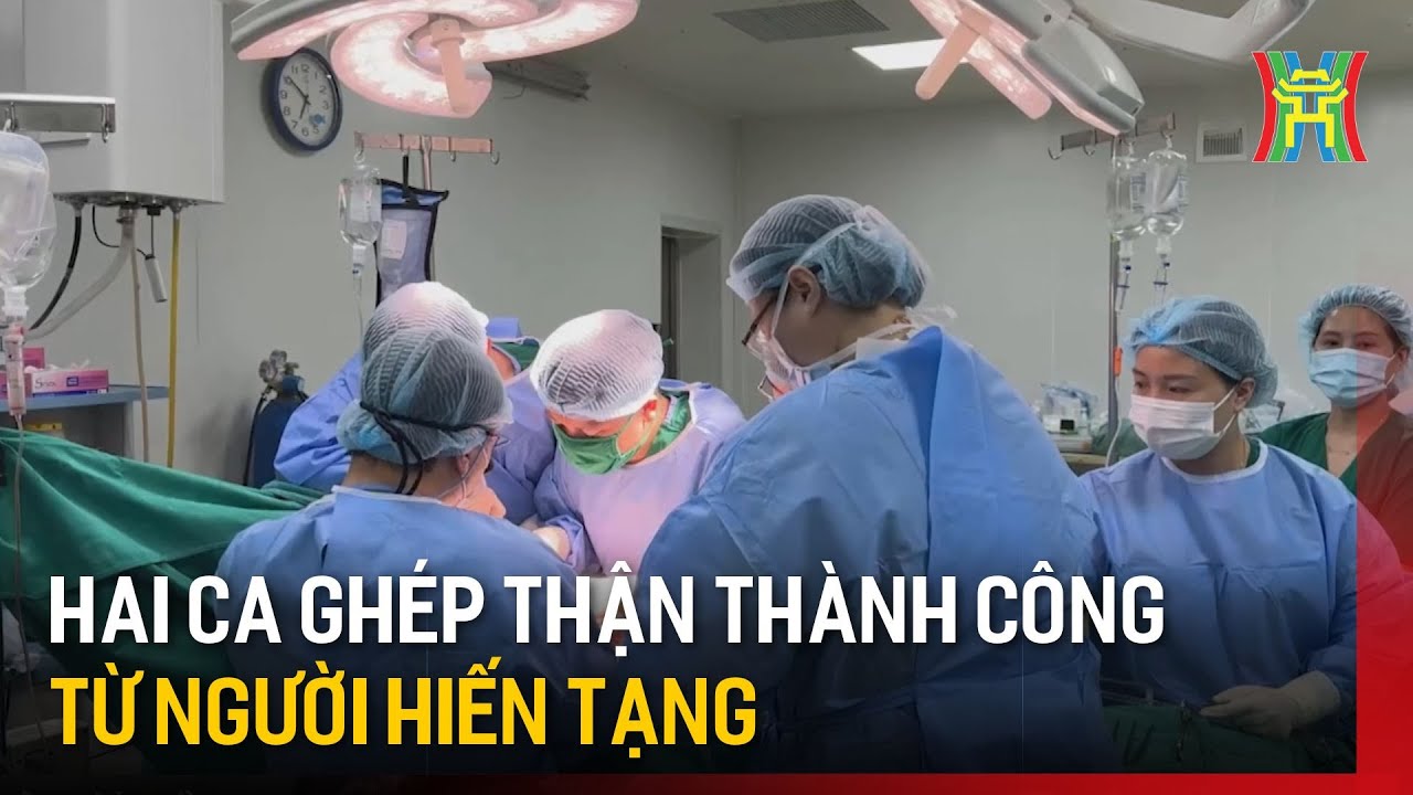 Hai ca ghép thận thành công từ người hiến tạng | Tin tức