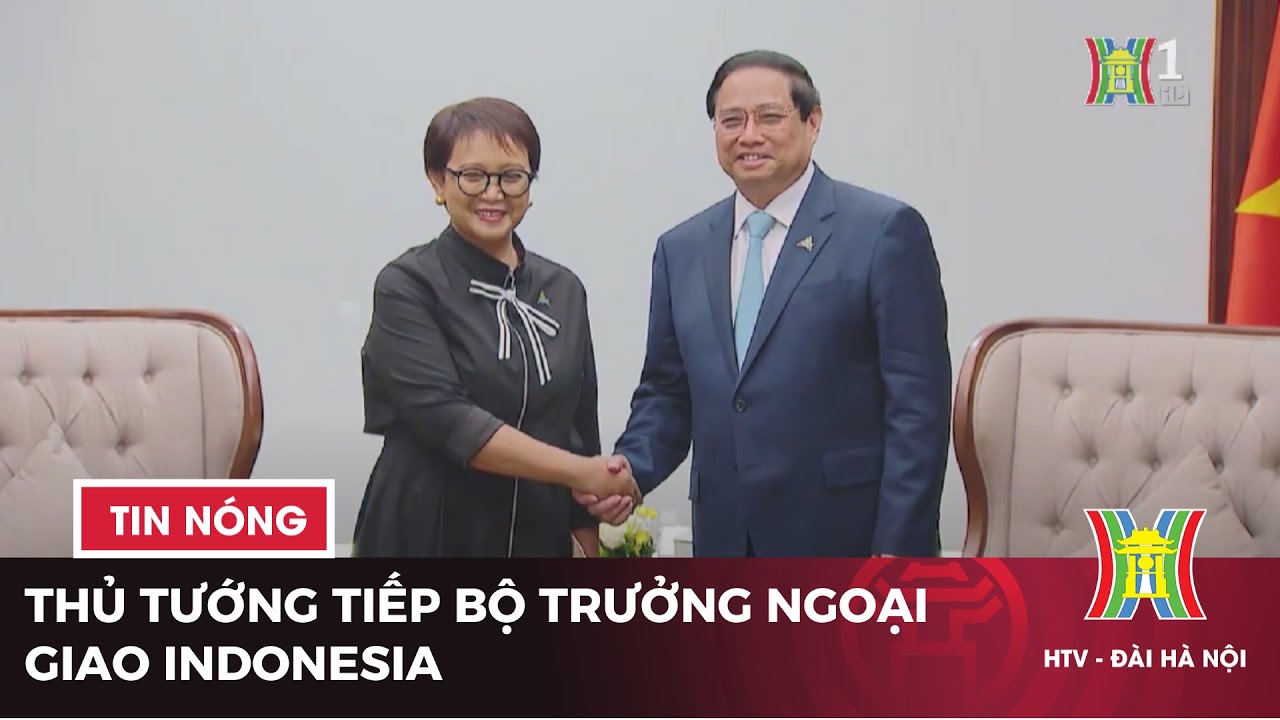 Thủ tướng tiếp Bộ trưởng Ngoại giao Indonesia | Tin tức mới nhất hôm nay