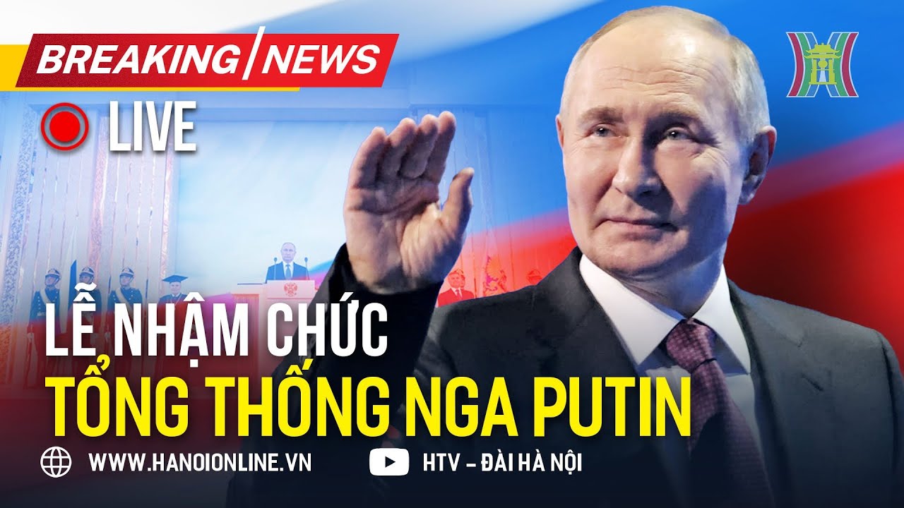 TRỰC TIẾP: Lễ nhậm chức Tổng thống Nga Vladimir Putin