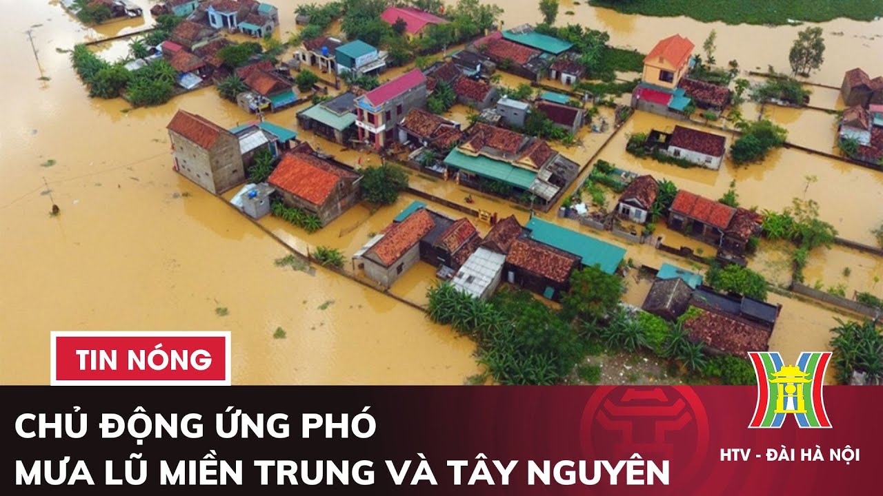 Chủ động ứng phó mưa lũ miền Trung và Tây Nguyên | Tin nóng nhất hôm nay