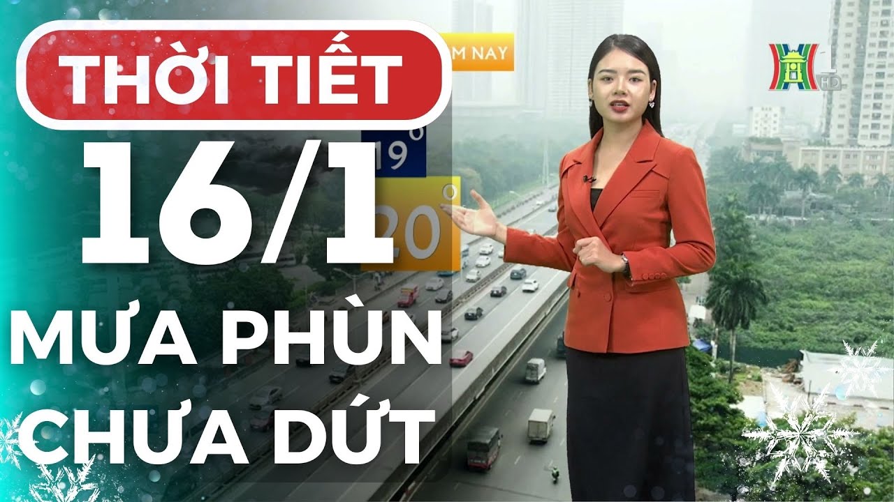 Dự báo thời tiết Thủ đô Hà Nội hôm nay 16/1/2024 | Thời tiết hôm nay | Dự báo thời tiết mới nhất