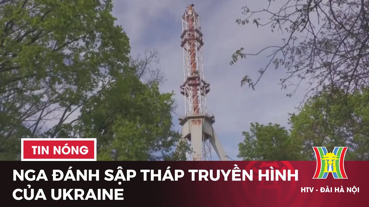 Nga đánh sập tháp truyền hình của Ukraine | Tin tức mới nhất hôm nay | Tin quốc tế