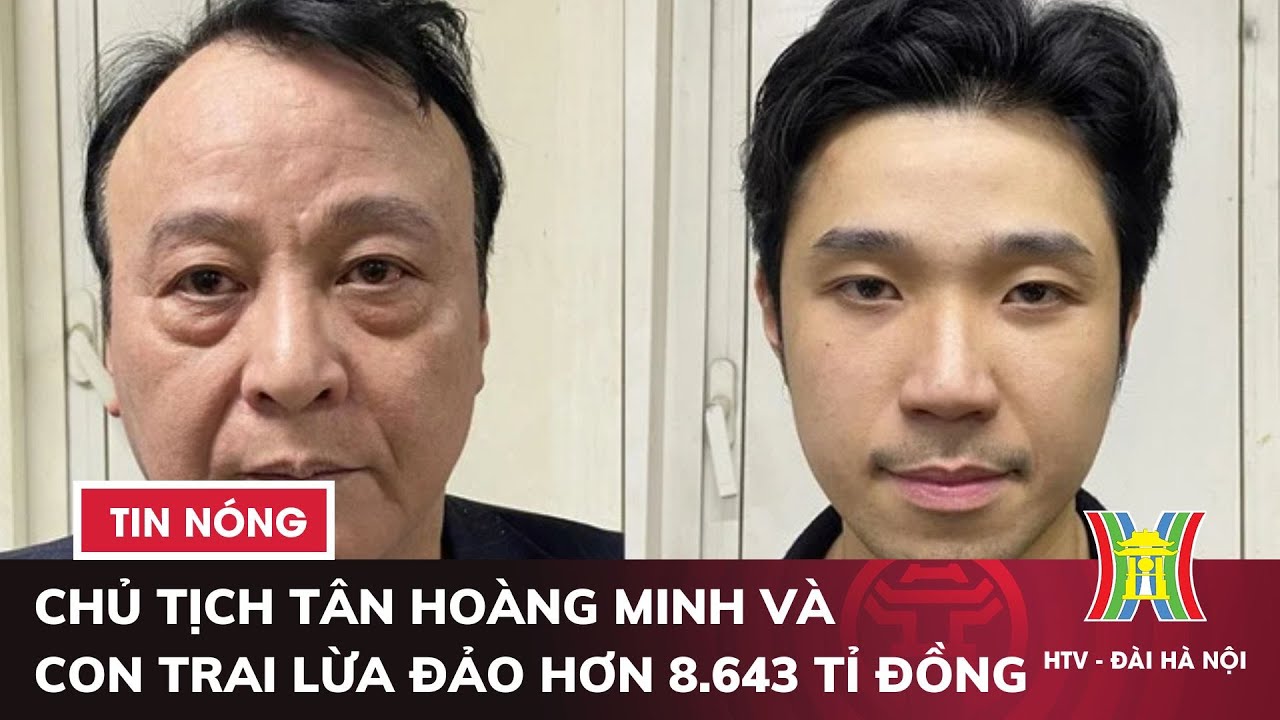 Chủ tịch Tân Hoàng Minh và con trai lừa đảo hơn 8.643 tỉ đồng | Tin nóng nhất hôm nay