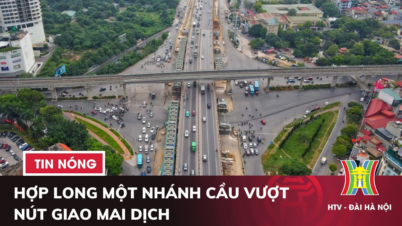 Hợp long một nhánh cầu vượt nút giao Mai Dịch | Tin nóng nhất hôm nay