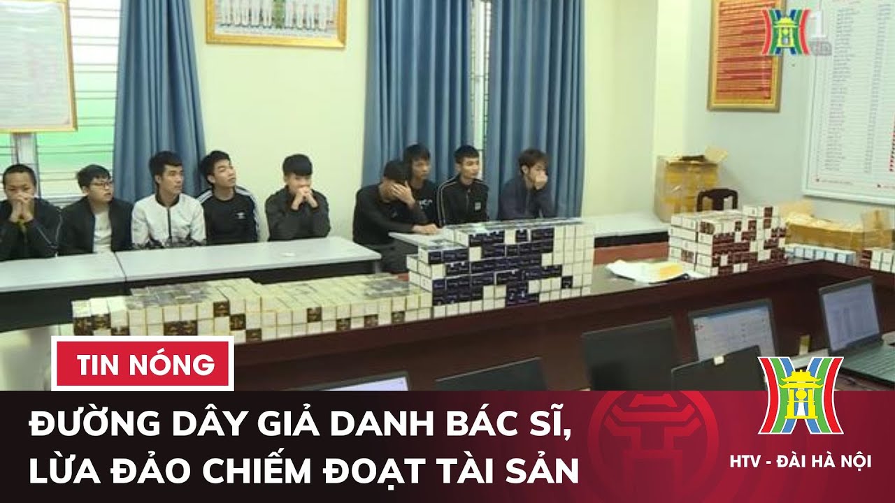 Đường dây giả danh bác sĩ, lừa đảo chiếm đoạt tài sản | Tin nóng nhất hôm nay