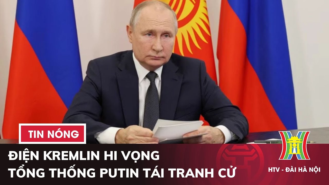 Điện Kremlin hi vọng Tổng thống Putin tái tranh cử | Tin quốc tế mới nhất