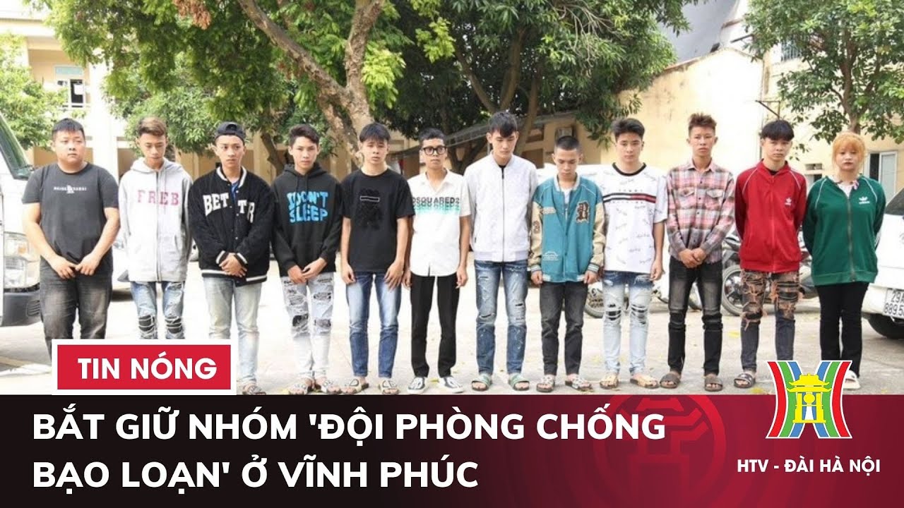 Bắt giữ nhóm 'Đội Phòng chống bạo loạn' ở Vĩnh Phúc | Tin tức