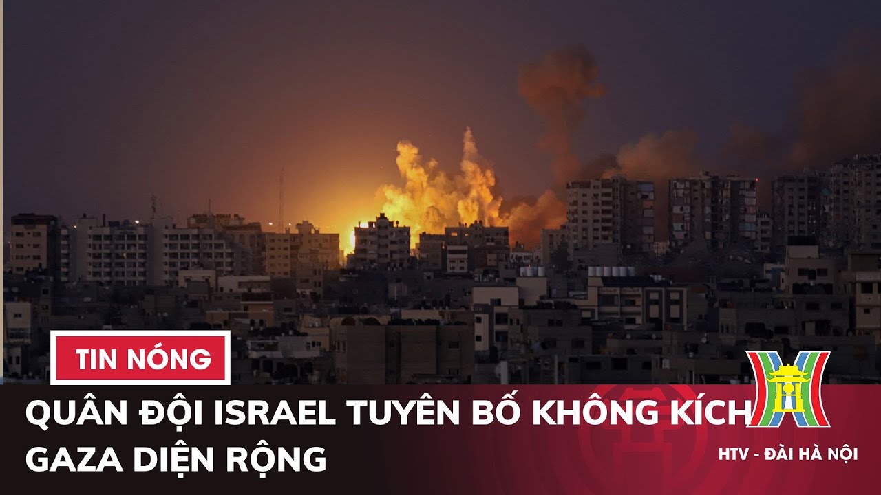 Quân đội Israel tuyên bố không kích Gaza diện rộng | Tin quốc tế nóng nhất