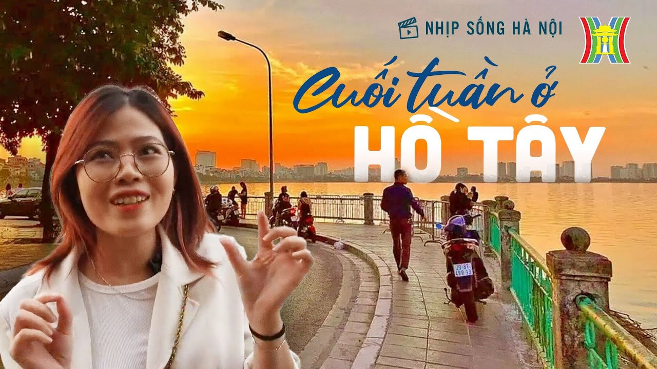 Cuối tuần ở Hồ Tây | Nhịp sống Hà Nội