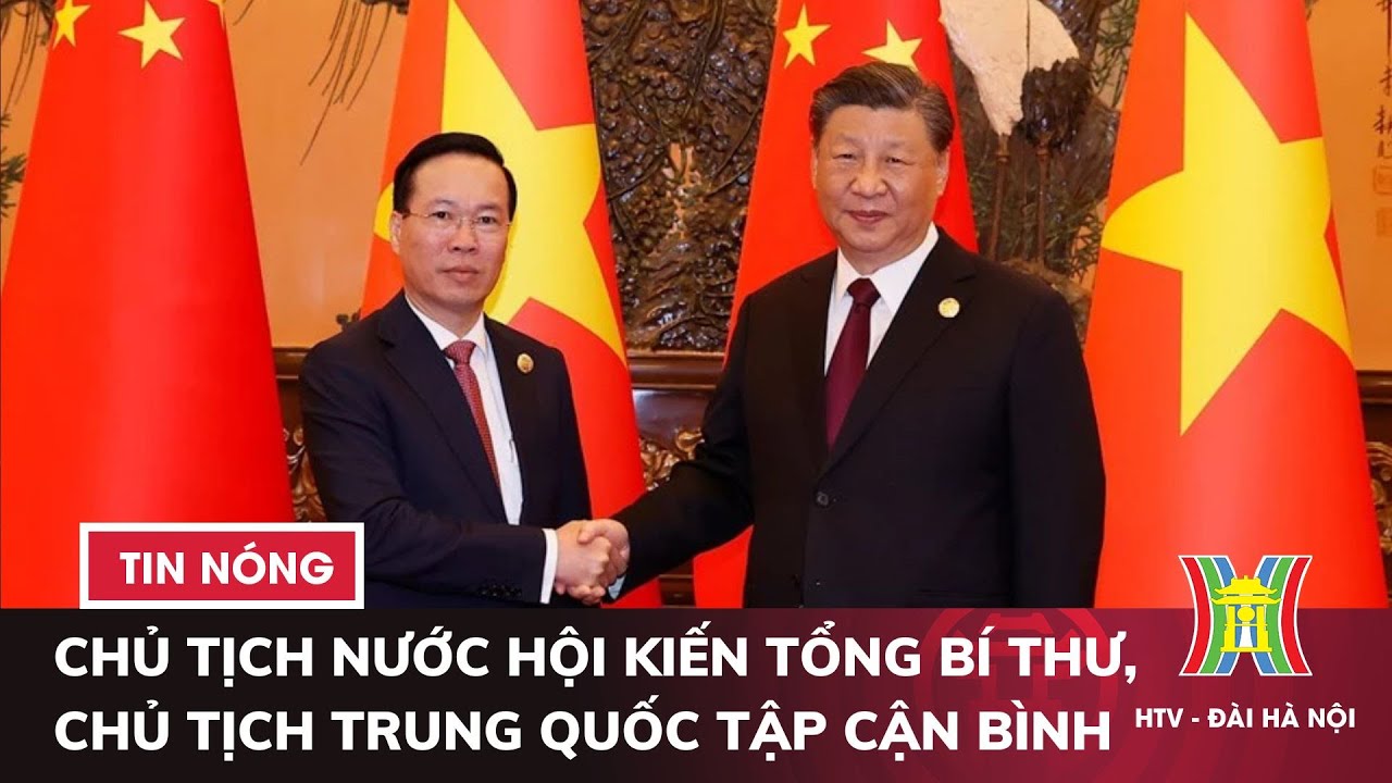 Chủ tịch nước Võ Văn Thưởng hội kiến Tổng Bí thư, Chủ tịch Trung Quốc Tập Cận Bình | Tin tức