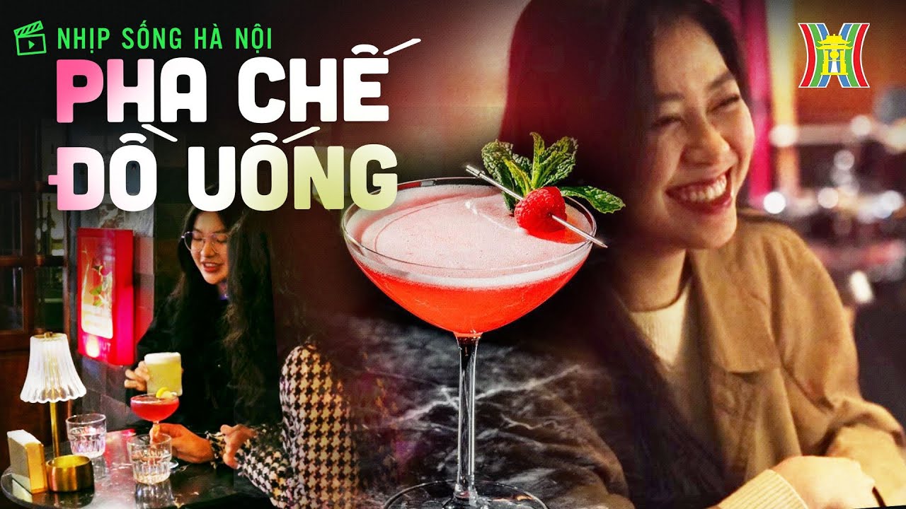 Pha chế đồ uống tại quán bar | Nhịp sống Hà Nội