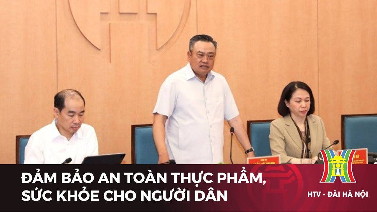 Đảm bảo an toàn thực phẩm, sức khỏe cho người dân | Tin tức mới nhất