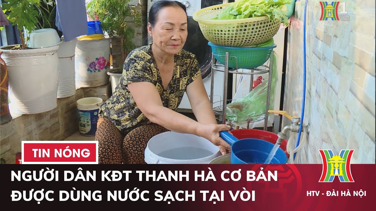 Người dân KĐT Thanh Hà cơ bản được dùng nước sạch tại vòi | Tin nóng nhất hôm nay