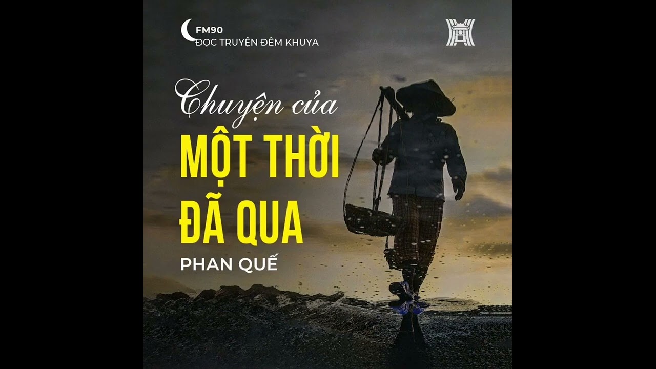 Truyện ngắn 'Chuyện của một thời đã qua' – Phan Quế | Đọc truyện đêm khuya | Audio đọc truyện