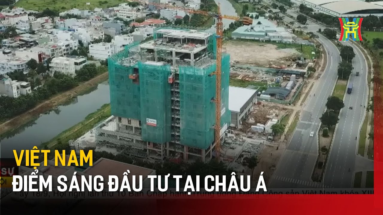 Việt Nam- điểm sáng đầu tư tại Châu Á | Tin tức