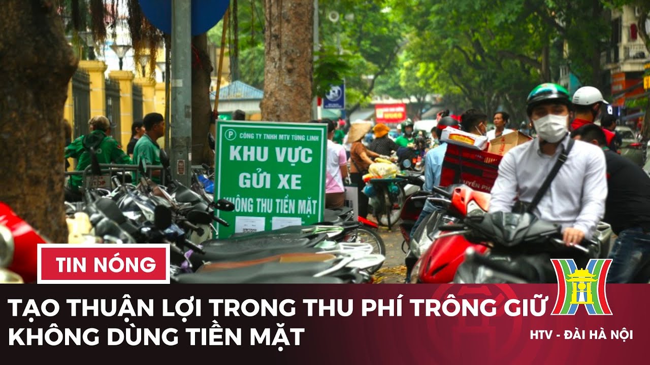 Tạo thuận lợi trong thu phí trông giữ không dùng tiền mặt | Tin tức mới nhất hôm nay