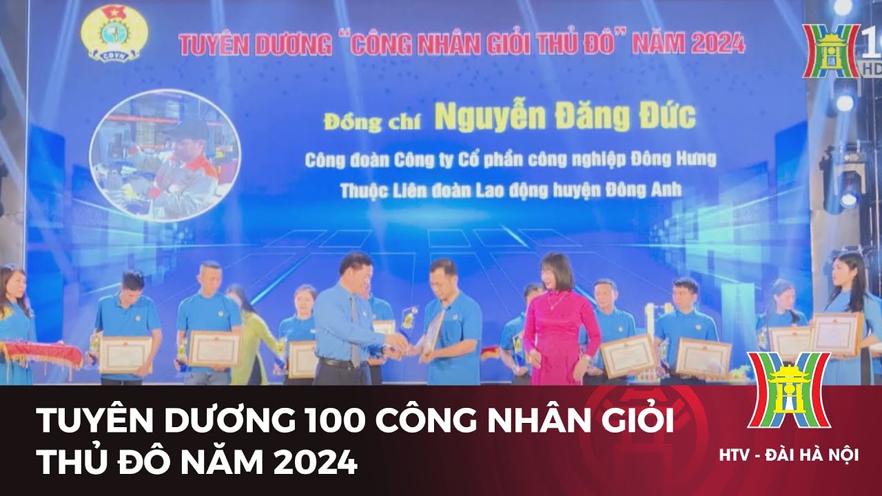 Tuyên dương 100 công nhân giỏi Thủ đô năm 2024 | Tin tức mới nhất hôm nay